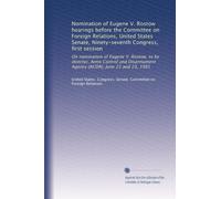 Nomination of Eugene V. Rostow hearings before the Committee on Foreign Relations, United States Senate, Ninety-seventh Congress, first session: On ... Agency (ACDA), June 22 and 23, 1981