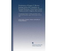Nomination of Eugene V. Rostow hearings before the Committee on Foreign Relations, United States Senate, Ninety-seventh Congress, first session: On ... Agency (ACDA), June 22 and 23, 1981