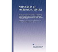 Nomination of Frederick H. Schultz: Hearing before the Committee on Banking, Housing, and Urban Affairs, United States Senate, Ninety-sixth Congress, first session ... June 25, 1979