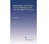Nomination of Gerald R. Ford of Michigan to Be Vice President of the U.S