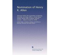 Nomination of Henry K. Allen: Hearings before the Committee on Banking, Housing, and Urban Affairs, United States Senate, Ninety-fifth Congress, second session ... March 14 and 15, 1978