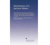 Nomination of J. Jackson Walter: Hearing before the Committee on Governmental Affairs, United States Senate, Ninety-sixth Congress, first session, on ... of Government Ethics, December 19, 1979