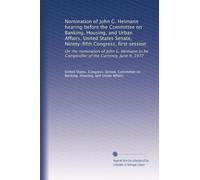 Nomination of John G. Heimann hearing before the Committee on Banking, Housing, and Urban Affairs, United States Senate, Ninety-fifth Congress, first ... be Comptroller of the Currency, June 9, 1977