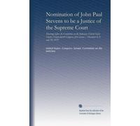 Nomination of John Paul Stevens to be a Justice of the Supreme Court: Hearings before the Committee on the Judiciary, United States Senate, ... first session ... December 8, 9, and 10, 1975