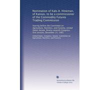 Nomination of Kalo A. Hineman, of Kansas, to be a commissioner of the Commodity Futures Trading Commission: hearing before the Committee on ... Congress, first session, December 15, 1981
