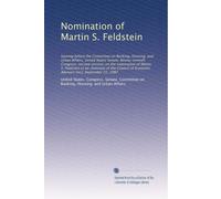 Nomination of Martin S. Feldstein: hearing before the Committee on Banking, Housing, and Urban Affairs, United States Senate, Ninety-seventh Congress, ... Economic Advisers [sic], September 22, 1982