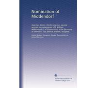 Nomination of Middendorf: Hearing, Ninety-third Congress, second session, on nomination of J. William Middendorf II, of Connecticut, to be Secretary of the Navy, vice John W. Warner, resigned