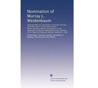 Nomination of Murray L. Weidenbaum: Hearing before the Committtee on Banking, Housing, and Urban Affairs, United States Senate, Ninety-seventh ... of Economic Advisers, February 5, 1981