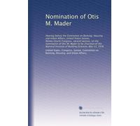 Nomination of Otis M. Mader: Hearing before the Committee on Banking, Housing and Urban Affairs, United States Senate, Ninety-fourth Congress, second ... Institute of Building Sciences, May 13, 1976