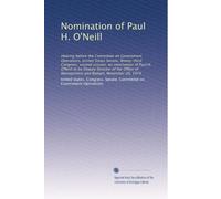 Nomination of Paul H. O'Neill: Hearing before the Committee on Government Operations, United States Senate, Ninety-third Congress, second session, on ... of Management and Budget, November 20, 1974