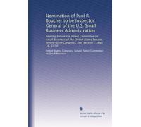Nomination of Paul R. Boucher to be Inspector General of the U.S. Small Business Administration: hearing before the Select Committee on Small Business ... Congress, first session ... May 16, 1979