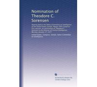 Nomination of Theodore C. Sorensen: Hearing before the Select Committee on Intelligence of the United States Senate, Ninety-fifth Congress, first ... Intelligence, Monday, January 17, 1977