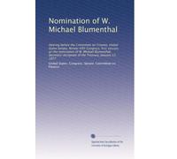 Nomination of W. Michael Blumenthal: Hearing before the Committee on Finance, United States Senate, Ninety-fifth Congress, first session, on the ... of the Treasury, January 12, 1977