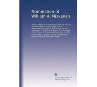 Nomination of William A. Niskanen: Hearing before the Committee on Banking, Housing, and Urban Affairs, United States Senate, Ninety-seventh Congress, ... Council of Economic Advisers, June 4, 1981