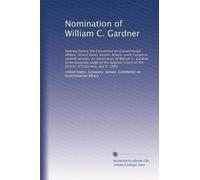 Nomination of William C. Gardner: Hearing before the Committee on Governmental Affairs, United States Senate, Ninety-sixth Congress, second session, ... of the District of Columbia, July 2, 1980