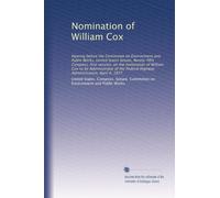 Nomination of William Cox: Hearing before the Committee on Environment and Public Works, United States Senate, Ninety-fifth Congress, first session, ... Federal Highway Administration, April 4, 1977
