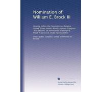 Nomination of William E. Brock III: Hearing before the Committee on Finance, United States Senate, Ninety-seventh Congress, first session, on ... E. Brock III to be U.S. trade representative