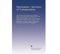 Nomination--Secretary of Transportation: Hearing before the Committee on Commerce, Science, and Transportation, United States Senate, Ninety-seventh ... Department of Transportation, January 7, 1981