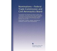 Nominations--Federal Trade Commission and Civil Aeronautics Board: Hearings before the Committee on Commerce, Science, and Tra...