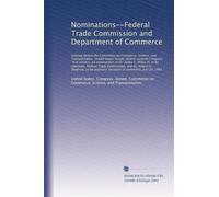 Nominations--Federal Trade Commission and Department of Commerce: Hearing before the Committee on Commerce, Science, and ...