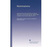 Nominations: Hearing before the Committee on Human Resources, United States Senate, Ninety-fifth Congress, first session, May 13, 1977