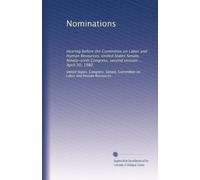 Nominations: Hearing before the Committee on Labor and Human Resources, United States Senate, Ninety-sixth Congress, second session ... April 30, 1980