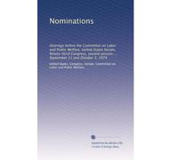 Nominations: Hearings before the Committee on Labor and Public Welfare, United States Senate, Ninety-third Congress, second session ... September 11 and October 3, 1974