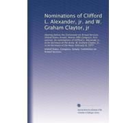 Nominations of Clifford L. Alexander, jr. and W. Graham Claytor, jr: Hearing before the Committee on Armed Services, United States Senate, ... to be Secretary of the Navy, February 8, 1977