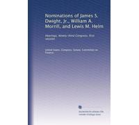 Nominations of James S. Dwight, Jr., William A. Morrill, and Lewis M. Helm: Hearings, Ninety-third Congress, first session