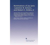 Nominations of Jay Janis, Lawrence B. Simons, and Robert C. Embry, Jr: Hearing before the Committee on Banking, Housing, and Urban Affairs, United ... Congress, first session ... March 18, 1977