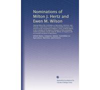 Nominations of Milton J. Hertz and Ewen M. Wilson: Hearing before the Committee on Agriculture, Nutrition, and Forestry, United States Senate, One ... Board of Directors of the Commodity Credit...