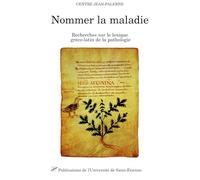 Nommer La Maladie. Recherches Sur Le Lexique Greco-Latin De La Pathologie, Memoires 17