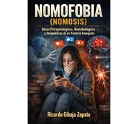 NOMOFOBIA (NOMOSIS) Bases Psicopatológicas, Neurobiológicas y Terapéuticas de un transtorno emergente