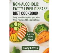 NON-ALCOHOLIC FATTY LIVER DISEASE DIET COOKBOOK: Easy Nourishing Recipes with Meal Plan and Shopping Lists