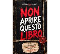 NON APRIRE QUESTO LIBRO: Hai appena trovato ciò che non dovevi. È un avvertimento. Leggilo a tuo rischio.