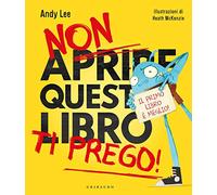 Non aprire questo libro ti prego! Ediz. a colori