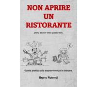 Non aprire un ristorante: Guida pratica alla sopravvivenza in trincea