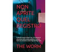 NON APRITE QUEL REGISTRO: Il diavolo veste in pixel. Vol. II: Il massacro silenzioso della scuola pubblica. Come lo Stato ha venduto i nostri figli alle Big Tech. (BLACK MIRROR: THE REALITY FILE)