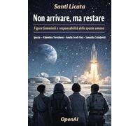 Non arrivare, ma restare. Figure femminili e responsabilità dello spazio umano. Ipazia, Valentina Tereskova, Amalia Ercoli-Finzi, Samantha Cristoforetti