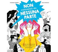 Non arriverai da nessuna parte. Storie vere di persone che hanno realizzato i propri sogni. Ediz. a colori (Libri illustrati)