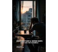 Non aspettare il giorno dopo: Don't wait for tomorrow (AD ALTA VOCE)