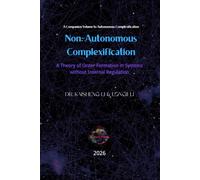 Non-Autonomous Complexification: A Theory of Order Formation in Systems without Internal Regulation