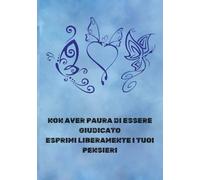 Non aver paura di essere giudicato esprimi liberamente i tuoi pensieri