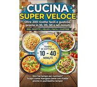 Non avete tempo per cucinareOltre 200 ricette facili e gustose, pronte in 10, 20, 30 o 40 minuti