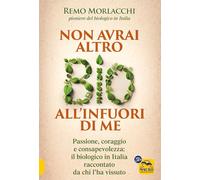 Non avrai altro bio all'infuori di me. Passione, coraggio e consapevolezza: il biologico in Italia raccontato da chi l'ha vissuto (Salute e alimentazione)