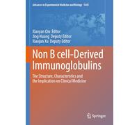 Non B cell-Derived Immunoglobulins: The Structure, Characteristics and the Implication on Clinical Medicine: 1445 (Advances in Experimental Medicine and Biology)