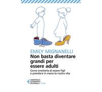 Non basta diventare grandi per essere adulti (Universale economica. Saggi)