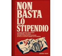 NON BASTA LO STIPENDIO: Il metodo pratico e psicologico per difendere i tuoi soldi, tagliare le spese giuste e costruire sicurezza economica quando tutto aumenta