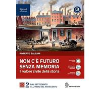 Non c'è futuro senza memoria. Il valore civile della storia. Per le Scuole superiori. Con e-book. Con espansione online. Il Settecento e l'Ottocento (Vol. 2)