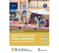 Non c'è futuro senza memoria. Il valore civile della storia. Per le Scuole superiori. Con e-book. Con espansione online. Dall'anno Mille alla fine del Seicento (Vol. 1)